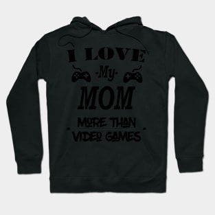 Cool I Love My Mom More Than Video Games Hoodie